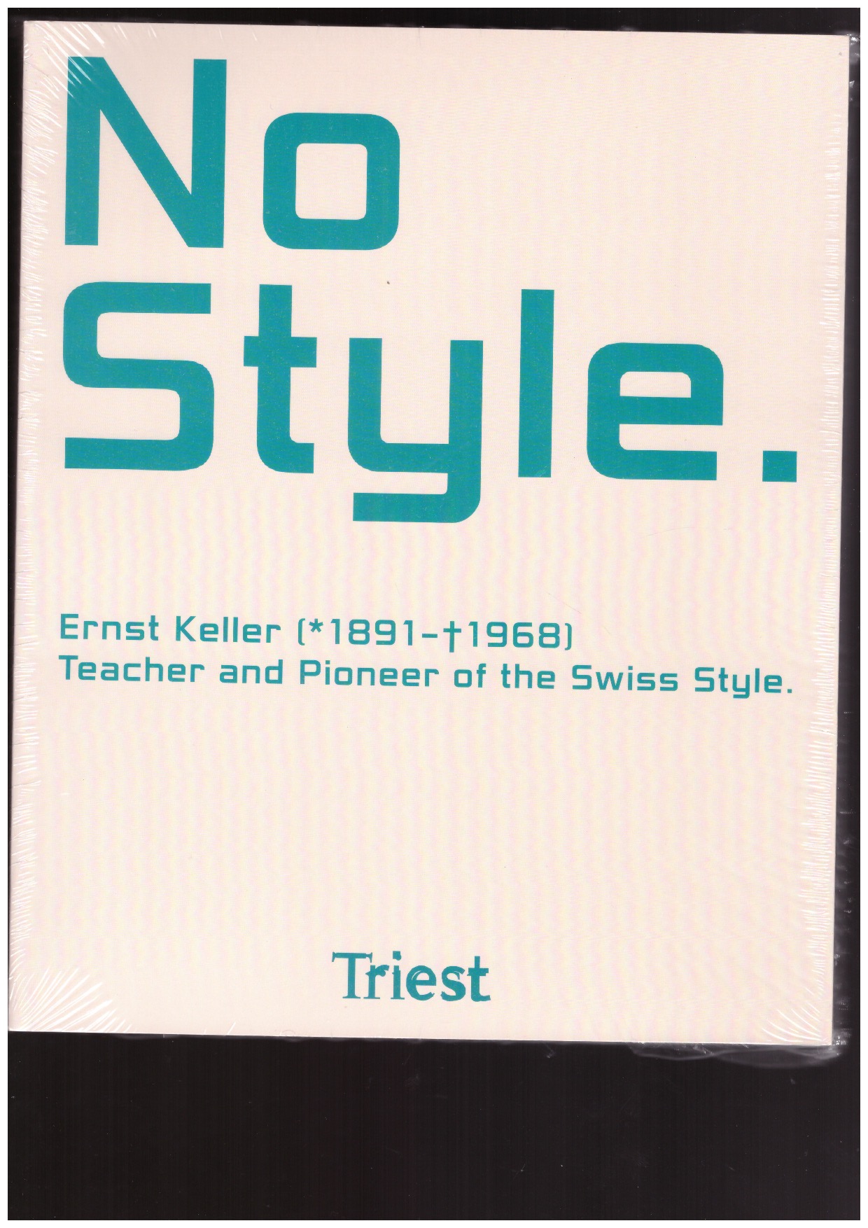 KELLER, Ernst; VETTER, Peter (ed.); LEUENBERGER, Katharina (ed.); ECKSTEIN, Meike (ed.) - No Style. Ernst Keller (1891–1968) – Teacher and Pioneer of the Swiss Style